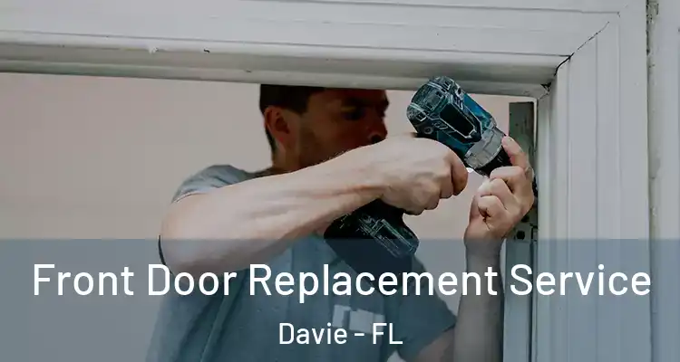  Front Door Replacement Service Davie - FL