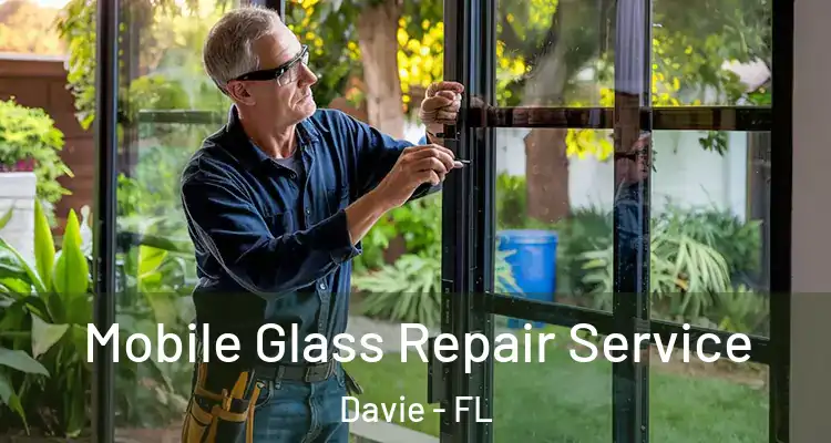  Mobile Glass Repair Service Davie - FL