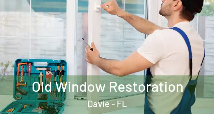  Old Window Restoration Davie - FL