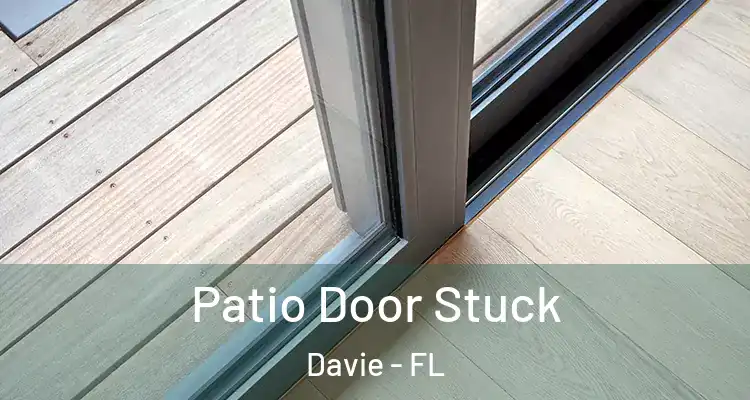  Patio Door Stuck Davie - FL