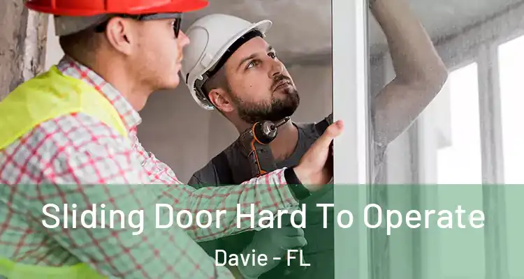  Sliding Door Hard To Operate Davie - FL